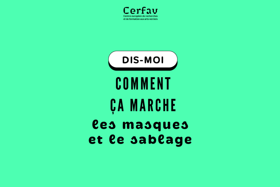 [Les procédés verriers en vidéo] Dis-moi comment ça marche : les masques et le sablage